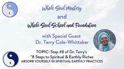 #56 Live Well LW: Dr. Terry Cole Whittaker ~ Step #8 Absorb Yourself In Spiritual Earthly Practices