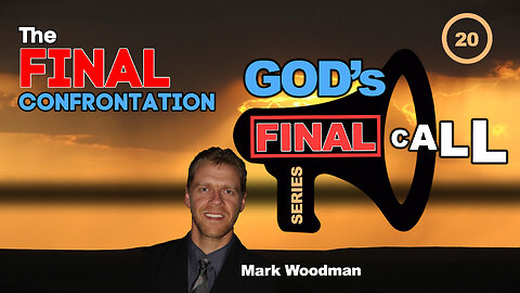 Mark Woodman - God's Final Call Part 20 - The Final Confrontation