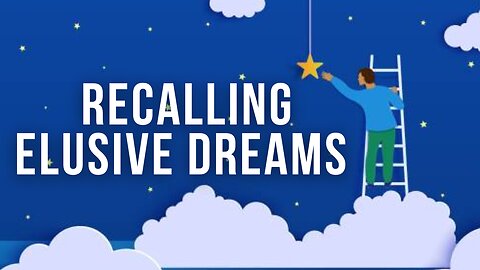 Recalling Elusive Dreams