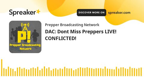 DAC: Dont Miss Preppers LIVE! CONFLICTED!