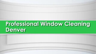 Professional Window Cleaning and Window Washing in Denver