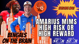 Amarius Mims - High Risk or High Reward? Bengals On The Brain Episode 61