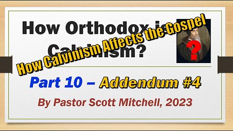 How Orthodox is Calvinism pt10, Addendum 4, Scott Mitchell
