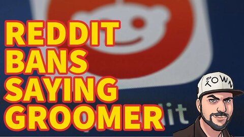 Reddit Jannies Ban The Word 'Groomer' To Protect Groomers!