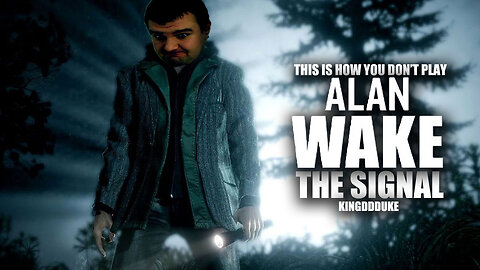 This is How You DON'T Play Alan Wake DLC Special 1 - The Signal - KingDDDuke - TiHYDP #57