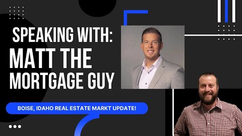 Speaking with Matt the Mortgage Guy - Boise Idaho Real Estate Market Update
