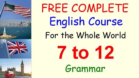 Grammar - Lessons 7 to 12 - FREE and COMPLETE English Course for the Whole World