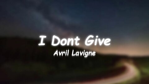 Avril Lavigne - I Dont Give (Lyrics)