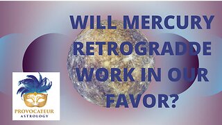 WILL MERCURY RETROGRADE WORK IN OUR FAVOR