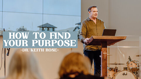 How to Find your Purpose | Dr. Keith Rose