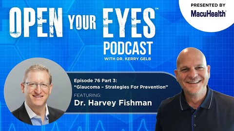 Ep 76 Part 3 - Dr. Harvey Fishman "Glaucoma - Strategies For Prevention"