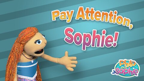 Philo and Sophie | Pay Attention, Sophie!