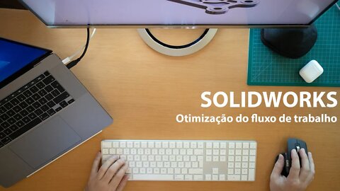 Solidworks - Otimização do fluxo de trabalho