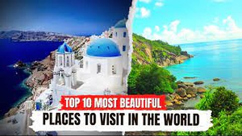 Top 10 beautiful places in the world you must visit in your lifetime!
