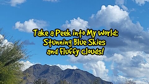 Take a Peek into My World: Stunning Blue Skies and Fluffy Clouds!