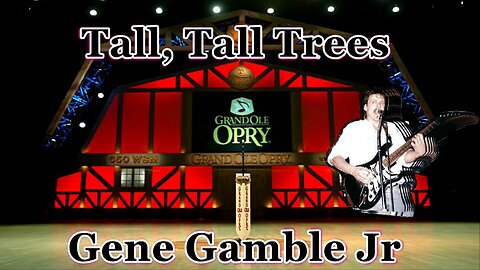 Tall, Tall Trees ~ ~ ~ Gene Gamble Jr