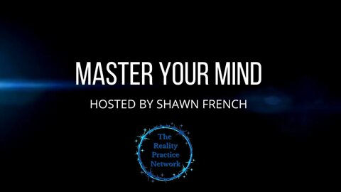 The Reality Practice Network Introduces "Master Your Mind" Hosted by Shawn French