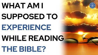 What am I supposed to experience while reading the Bible?