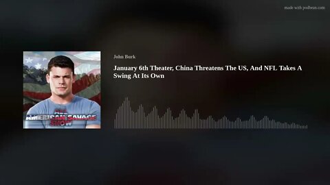 January 6th Theater, China Threatens The US, And NFL Takes A Swing At Its Own