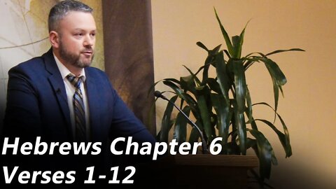 Hebrews 6 - Part 1 | Verses 1-12 (Pastor Joe Jones) Sunday-PM