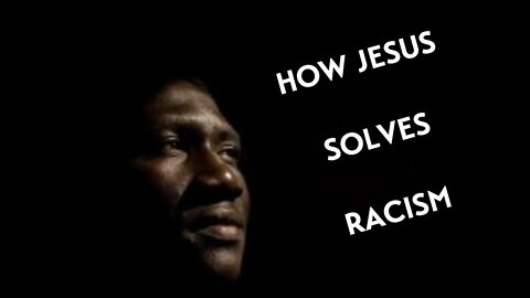 How Jesus Solves Racism