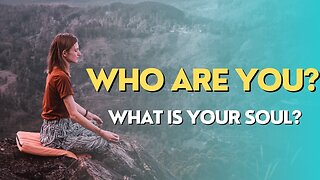 WHO ARE YOU? | What is your Soul?