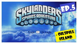 Ep.5 | Oilspill Island (Skylanders Spyro's Adventure) *NO COMMENTARY*