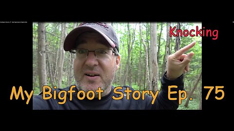 My Bigfoot Story Ep. 75 - Knocks Recorded & Bigfoot Rant
