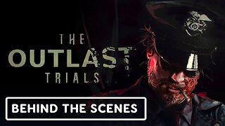The Outlast Trials - Official Trial 3: Storytelling and Inspiration: Behind The Scenes Video