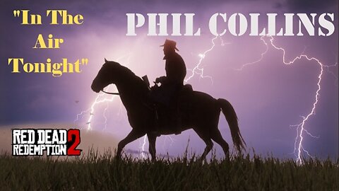 "IN THE AIR TONIGHT" By Phil Collins....Red Dead Redemption 2 Style!