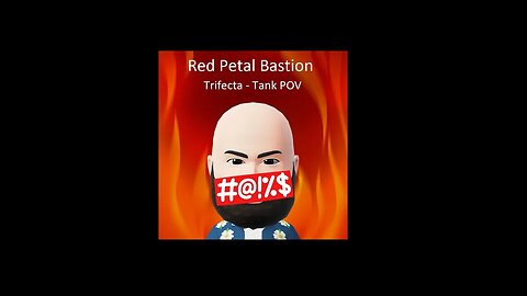 Red Petal bastion ~ Trifecta Tank POV
