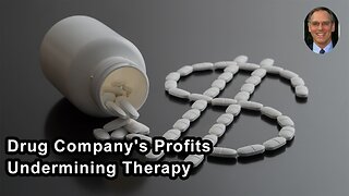 The Drug Company's Pursuit Of Money Is Undermining The Benefit Of Their Therapy