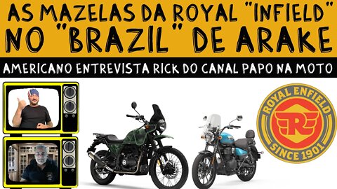 As MAZELAS da Royal " INFIELD " no Brazil de AraKe Americano ENTREVISTA Rick do canal @Papo na Moto