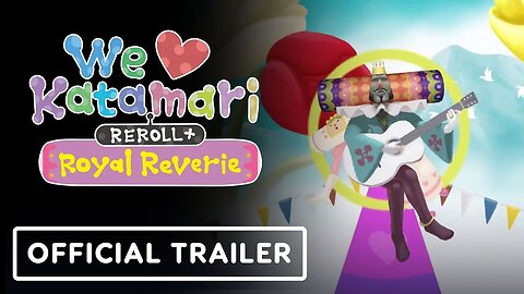 We Love Katamari REROLL+ Royal Reverie - Official Launch Trailer