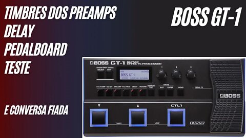 Boss GT-1 | 2 PREAMP NO MESMO PATCH, TESTE TIMBRES, MEU PEDALBOARD E CONVERSA FIADA