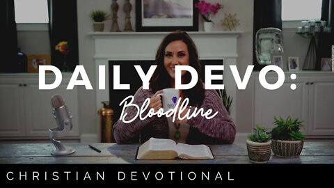 BLOODLINE | CHRISTIAN DEVOTIONALS
