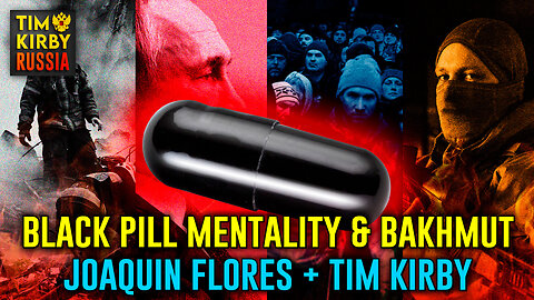 TKR#62: Battle of Bakhmut and the Black Pill Mentality: Tim Kirby + Joaquin Flores