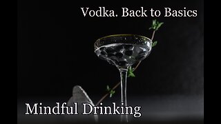 MINDFUL DRINKING: Vodka. Back to Basics