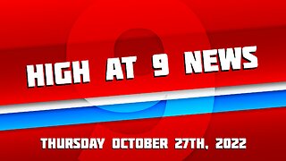 High at 9 News : Thursday October 27th, 2022