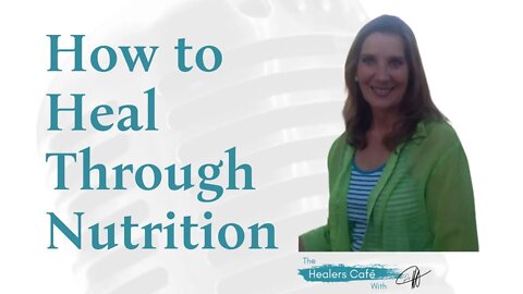 How to Heal Through Nutrition with Veronica Worley on The Healers Café with Dr. Manon Bolliger, ND