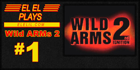 El El Plays Wild ARMs 2 Episode 1: Don't Mine Me, Just Throwing Some Knives