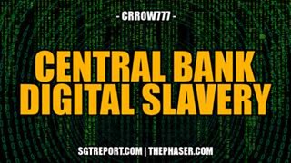 CENTRAL BANK DIGITAL SLAVERY -- Crrow777