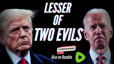 Trump Or Biden: Who Is The "Lesser Of The Two EVILS"?