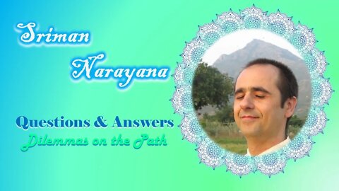 Sriman Narayana ~ Q&A - Dilemmas on the Path - With Subtitles