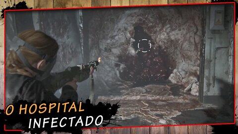 The Last Of Us Parte II, O Hospital Infectado - Gameplay PT-BR #17