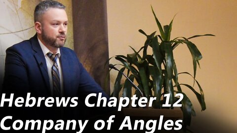 Hebrews - Chapter 12 | Company of Angels (Pastor Joe Jones) Sunday-PM