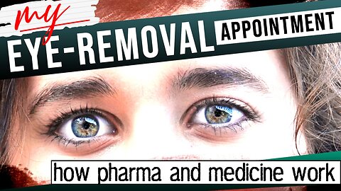 My eye-removal appointment - how pharma and medicine work | www.kla.tv/16002