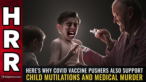 Here's why covid vaccine pushers also support CHILD MUTILATIONS and medical murder