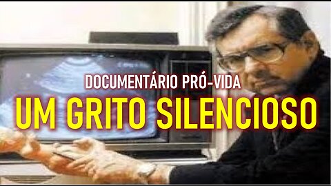 DOCUMENTÁRIO PRÓ-VIDA "O GRITO SILENCIOSO"