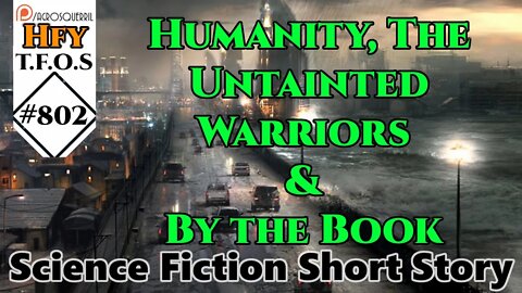 HFY Sci-Fi Short Stories - Humanity, The Untainted Warriors & By the Book (r/HFY TFOS# 802)